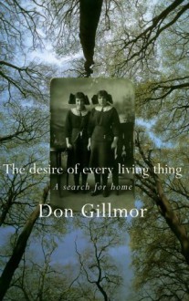 The Desire of Every Living Thing - Don Gillmor