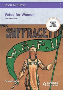 Votes For Women, 1860 1928 (Access To History) - Paula Bartley