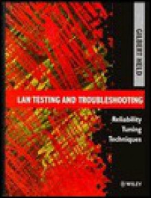 LAN Testing and Troubleshooting: Reliability Tuning Techniques - Gilbert Held