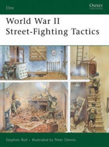 World War II Street-Fighting Tactics - Stephen Bull, Peter Dennis