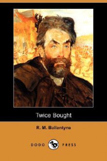 Twice Bought - R.M. Ballantyne