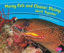 Moray Eels and Cleaner Shrimp Work Together - Martha E.H. Rustad