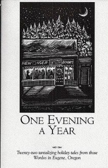 One Evening a Year - Daniel Conan Young, Stephen Stanley, Bruce Holland Rogers, Eric M. Witchey, Diana Blackmon, Jerry Oltion, Amy Axt Hanson, Kenneth Brady, David Bischoff, Blake Hutchins, Kathy Oltion, Ted Stetson, Christina F. York, A. E. Roberts, Kent Patterson, Jerry M. Wolfe, Ray Vukce