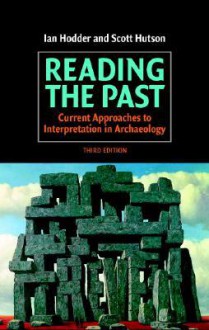 Reading the Past: Current Approaches to Interpretation in Archaeology - Ian Hodder