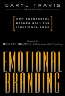 Emotional Branding : How Successful Brands Gain the Irrational Edge - Daryl Travis, Richard Branson