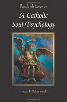 A Catholic Soul Psychology - Randolph W. Severson, Robert Sardello