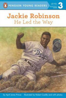 Jackie Robinson: He Led the Way: He Led the Way - April Jones Prince, Robert Casilla