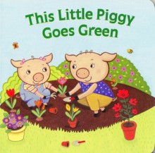 This Little Piggy Goes Green - P.J. Shaw, Susie Lee Jin