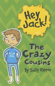 Hey Jack! the Crazy Cousins - Sally Rippin