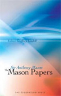 The Mason Papers: Selected Articles and Speeches by Sir Anthony Mason - Anthony Mason, Geoffrey Lindell