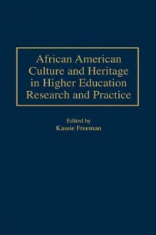 African American Culture and Heritage in Higher Education Research and Practice - Kassie Freeman