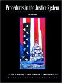 Procedures in the Justice System - Gilbert Stuckey, Paul Wallace, Harvey Wallace, Clifford Roberson