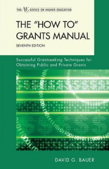 The "How To" Grants Manual: Successful Grantseeking Techniques for Obtaining Public and Private Grants - David Bauer
