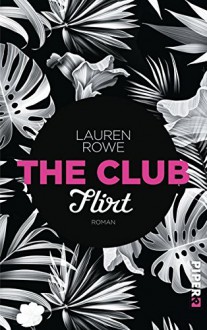 The Club - Flirt: Roman - Lauren Rowe,Lene Kubis