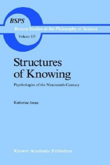 Structures of Knowing: Psychologies of the Nineteenth Century - Katherine Arens