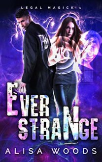 Ever Strange (Legal Magick #1) - Alisa Woods