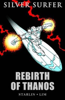 Silver Surfer: Rebirth Of Thanos - Jim Starlin, Scott Edelman, Ron Lim, Mike Zeck