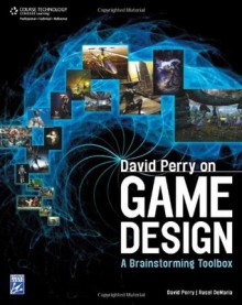 David Perry on Game Design: A Brainstorming ToolBox - David Perry, Rusel DeMaria