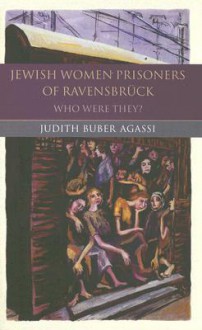 Jewish Women Prisoners of Ravensbruck - Judith Buber Agassi