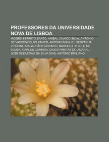 Professores Da Universidade Nova de Lisboa: Mois?'s ESP Rito Santo, an Bal Cavaco Silva, Ant Nio de Vasconcelos Xavier, Ant Nio Manuel Hespanha - Source Wikipedia