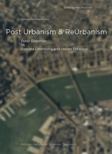 Post Urbanism: Michigan Debates on Urbanism III - George Baird, Barbara Littenberg, Steven Peterson, Roy Strickland