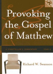Provoking the Gospel of Matthew: A Storyteller's Commentary, Year A - Richard W. Swanson