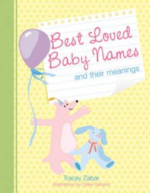 Best Loved Baby Names and Their Meanings - Tracey Zabar, Claire Garland