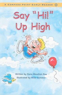 Say "Hi!" Up High - Dana Meachen Rau