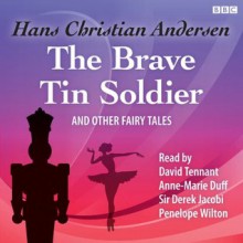 The Brave Tin Soldier and Other Fairy Tales - Hans Christian Andersen, David Tennant, Anne-Marie Duff, Sir Derek Jacobi, Penelope Wilton