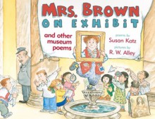 Mrs. Brown on Exhibit: And Other Museum Poems - Susan Katz