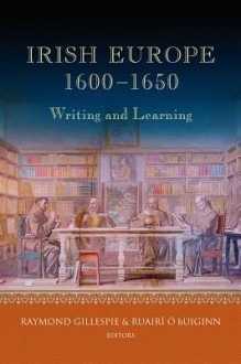 Irish Europe: Language, Learning and Texts, 1600-60 - Raymond Gillespie, Ruairi O Huiginn