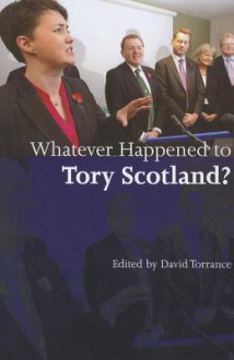 Whatever Happened to Tory Scotland? - David Torrance