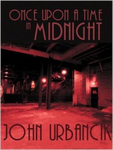 Once Upon a Time in Midnight - John Urbancik
