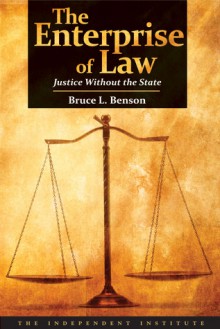 The Enterprise of Law: Justice Without the State - Bruce L. Benson