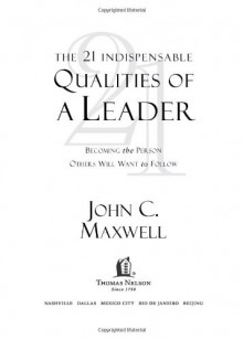 The 21 Indispensable Qualities of a Leader: Becoming the Person Others ...