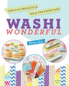 Washi Wonderful: Creative Projects & Ideas for Paper Tape - Jenny Doh