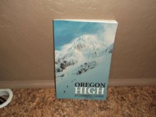 Oregon High: A Climbing Guide to Nine Cascade Volcanoes - Jeff Thomas