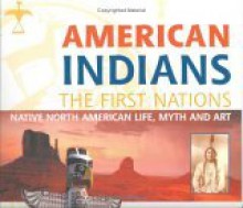 American Indians: The First Nation. Native North American Life, Myth And Art - Larry J. Zimmerman