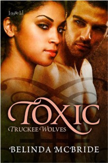 Toxic (Truckee Wolves, #1) - Belinda McBride
