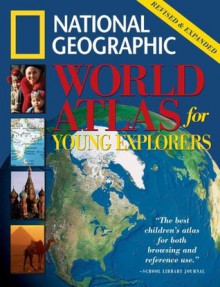 Nat'l Geo World Atlas for Young Explorers, Revised & Expanded Edition - National Geographic Society, Suzanne Fonda