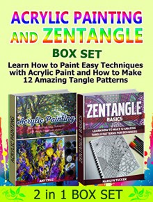 Acrylic Painting and Zentangle Box Set: Acrylic Painting and Zentangle Box Set: Learn How to Paint Easy Techniques with Acrylic Paint and How to Make 12 ... techniques, zentangle for beginners) - Amy Cruz, Marilyn Tucker