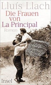 Die Frauen von La Principal: Roman - Lluís Llach, Petra Zickmann