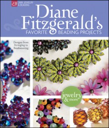 Diane Fitzgerald's Favorite Beading Projects: Designs from Stringing to Beadweaving - Diane Fitzgerald