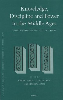 Knowledge, Discipline and Power in the Middle Ages: Essays in Honour of David Luscombe - D. E. Luscombe