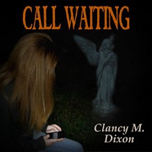 Call Waiting - Clancy M. Dixon, Raina Marie, Clancy Dixon