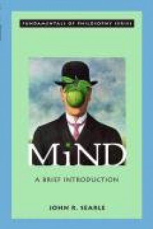 Mind: A Brief Introduction (Fundamentals of Philosophy) - John Rogers Searle