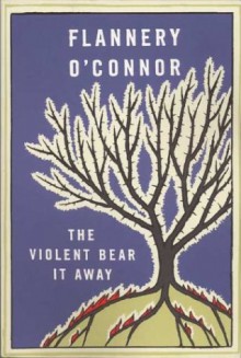 The Violent Bear it Away - Flannery O'Connor