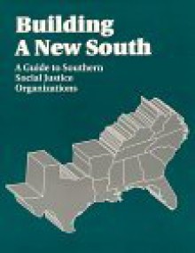 Building a New South: A Guide to Southern Social Justice Organizations - Steve Stoltz, Scott Richards, Hayward Wilkirson, Lisa Cox