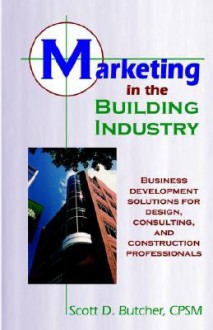 Marketing in the Building Industry - Scott D. Butcher