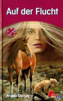 Auf der Flucht (Engel der Pferde, #9) - Angela Dorsey, Andrea Freund